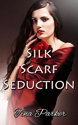 E-Book (epub) Silk Scarf Seduction von Tina Parker