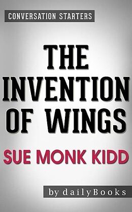 E-Book (epub) The Invention of Wings: A Novel by Sue Monk Kidd | Conversation Starters von Dailybooks