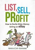E-Book (epub) List, Sell, Profit: How to Really Make Money Selling on eBay von River City Editors