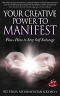 E-Book (epub) Your Creative Power to Manifest Plus+ How to Stop Self Sabotage (Healing & Manifesting) von Kg Stiles