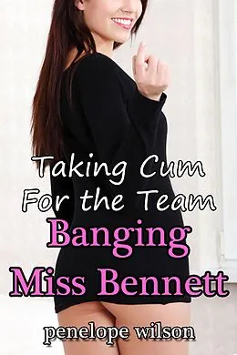 E-Book (epub) Banging Miss Bennett (Taking Cum for the Team, #1) von Penelope Wilson