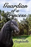 E-Book (epub) Guardian of a Princess & Other Shorts von Cheryl Carpinello