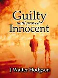 E-Book (epub) Guilty Until Proved Innocent von J Walter Hodgson