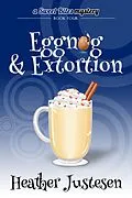 E-Book (epub) Eggnog & Extortion (Sweet Bites Mystery Book 4) von Heather Justesen