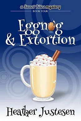 E-Book (epub) Eggnog & Extortion (Sweet Bites Mystery Book 4) von Heather Justesen