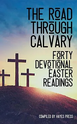 E-Book (epub) The Road Through Calvary: 40 Devotional Readings von Hayes Press