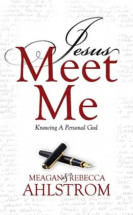 E-Book (epub) Jesus Meet Me: Knowing A Personal God von Meagan Ahlstrom, Rebecca Ahlstrom