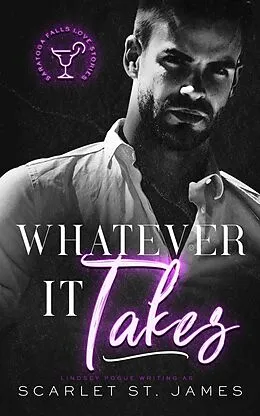 E-Book (epub) Whatever It Takes: A Small Town Second-Chance New Adult Romance (A Saratoga Falls Love Story, #1) von Lindsey Pogue, Scarlet St. James