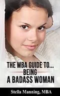 E-Book (epub) The MBA Guide to... Being a Badass Woman von Stella Manning