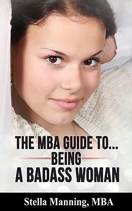 E-Book (epub) The MBA Guide to... Being a Badass Woman von Stella Manning
