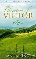 E-Book (epub) The Liberation of Victor (Victor and Maria (Amish Romance), #2) von Anna King