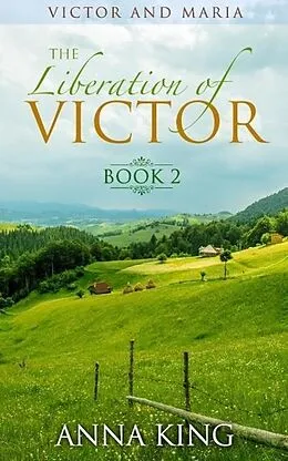 E-Book (epub) The Liberation of Victor (Victor and Maria (Amish Romance), #2) von Anna King