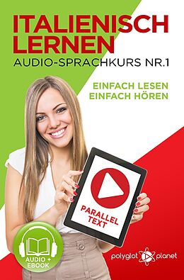 E-Book (epub) Italienisch Lernen - Einfach Lesen | Einfach Hören | Paralleltext - Audio-Sprachkurs Nr. 1 (Einfach Italienisch Lernen | Hören & Lesen) von Polyglot Planet