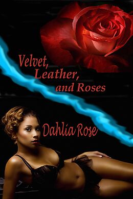 E-Book (epub) Velvet, Leather And Roses von Dahlia Rose