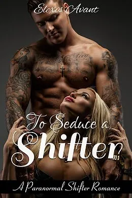 E-Book (epub) To Seduce a Shifter: An Alpha Werewolf Rockstar Fantasy von Elexis Avant