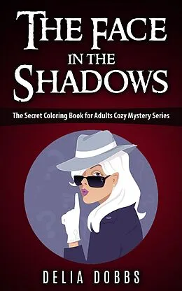 E-Book (epub) The Face In The Shadows ( The Secret Coloring Book For Adults Cozy Mysteries Series ) von Delia Dobbs