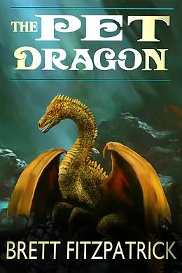 E-Book (epub) The Pet Dragon (Dragons of Westermere, #1) von Brett Fitzpatrick