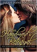 E-Book (epub) The Handmaid's Betrayal (His Lordship's Command, #2) von Sarah Jayne Masters