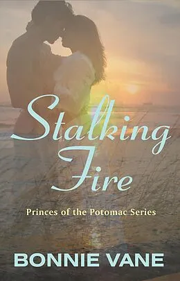 E-Book (epub) Stalking Fire (Princes of the Potomac, #3) von Bonnie Vane