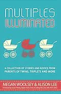 E-Book (epub) Multiples Illuminated: A Collection of Stories and Advice From Parents of Twins, Triplets and More von Alison Lee, Susan Moldaw, Jared Bond