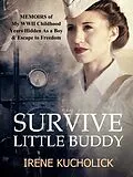 E-Book (epub) Survive Little Buddy (Iron Curtain Memoirs) von Irene Kucholick