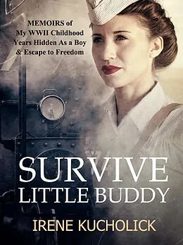 E-Book (epub) Survive Little Buddy (Iron Curtain Memoirs) von Irene Kucholick