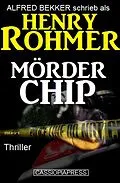 E-Book (epub) Mörder Chip: Thriller von Alfred Bekker