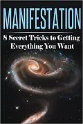 E-Book (epub) Manifestation: 8 Secret Tricks To Getting Everything You Want (Manifestation, Visualization, and Law of Attraction Collection, #1) von Summer Andrews