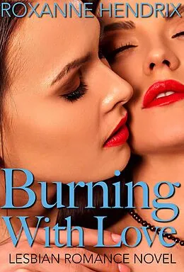 E-Book (epub) Burning With Love: Lesbian Romance Novel von Roxanne Hendrix