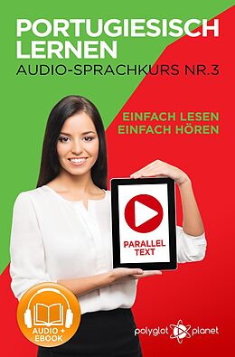 E-Book (epub) Portugiesisch Lernen - Einfach Lesen | Einfach Hören | Paralleltext - Portugiesisch Audio Sprachkurs Nr. 3 (Einfach Portugiesisch Lernen, #3) von Polyglot Planet