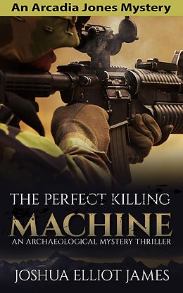 E-Book (epub) The Perfect Killing Machine (An Arcadia Jones Mystery, #3) von Joshua Elliot James