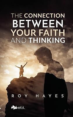 eBook (epub) The Connection Between Your Faith and Thinking de Roy Hayes