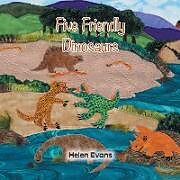 Kartonierter Einband Five Friendly Dinosaurs von Helen Evans