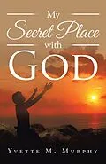 E-Book (epub) My Secret Place with God von Yvette M. Murphy