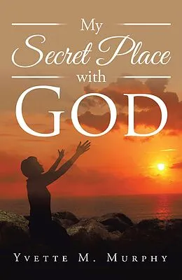 E-Book (epub) My Secret Place with God von Yvette M. Murphy