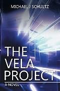 Kartonierter Einband The Vela Project von Michael J Schultz