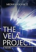 Fester Einband The Vela Project von Michael J Schultz