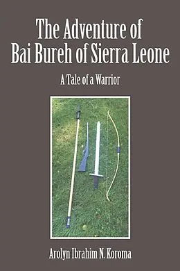 E-Book (epub) The Adventure of Bai Bureh of Sierra Leone von Ibrahim Arolyn N. Koroma