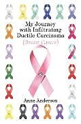 Couverture cartonnée My Journey with Infiltrating Ductile Carcinoma (Breast Cancer) de Anne Anderson