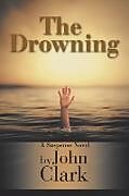 Kartonierter Einband The Drowning von John Clark