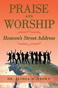 E-Book (epub) Praise and Worship: Heaven's Street Address von Althea M. Brown