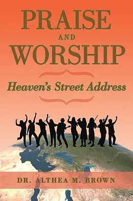 E-Book (epub) Praise and Worship: Heaven's Street Address von Althea M. Brown