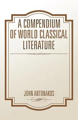 E-Book (epub) A Compendium of World Classical Literature von John Antonakos