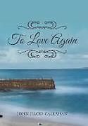 Fester Einband To Love Again von John (Jack) Callahan