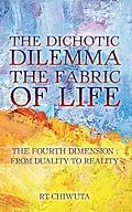 E-Book (epub) The Dichotic Dilemma the Fabric of Life von Rt Chiwuta