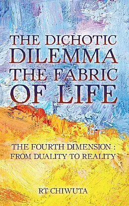 E-Book (epub) The Dichotic Dilemma the Fabric of Life von Rt Chiwuta