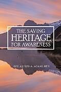 Kartonierter Einband The Saving Heritage for Awareness von Rev. Alfred A. ADAMS; Bth.