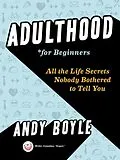 E-Book (epub) Adulthood for Beginners von Andy Boyle
