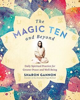 Kartonierter Einband The Magic Ten and Beyond: Daily Spiritual Practice for Greater Peace and Well-Being von Sharon Gannon