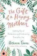 E-Book (epub) The Gift of a Happy Mother von Rebecca Eanes